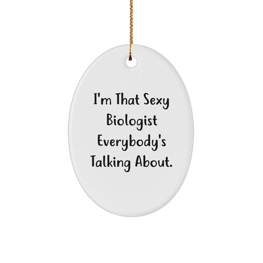 Funny Biologist Gifts for Men Oval Ornament Quotes, I'm That Sexy Biologist Everybody's Talking About Christmas Unique Gifts from Friends - Image 1