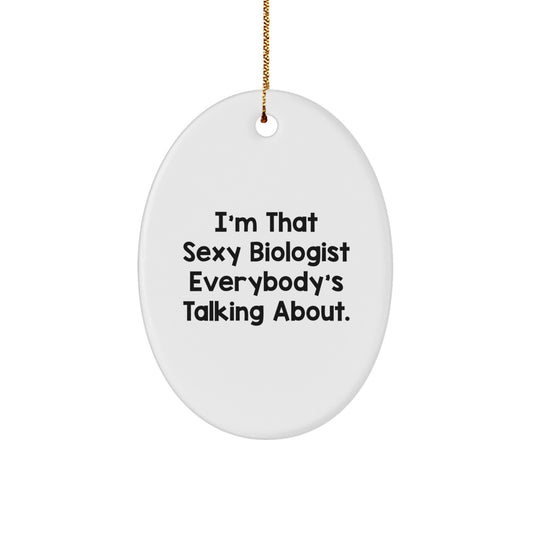 Biologist Gifts for Christmas - Funny Oval Ornament, Gifts from Dad to Daughter, 'I'm That Sexy Biologist Everybody's Talking About - Image 1