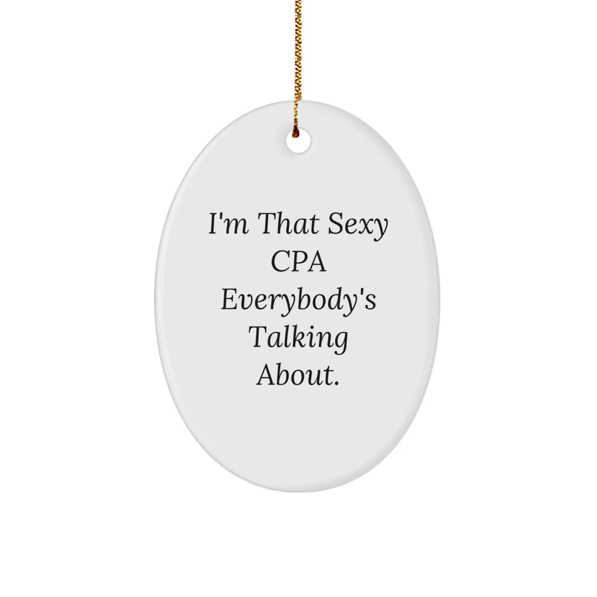 Fun CPA Gifts for Men and Women, Oval Ornament with 'I'm That Sexy Cpa Everybody's Talking About', Unique Christmas Decorations for Home or Office