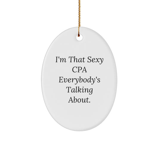 Fun CPA Gifts for Men and Women, Oval Ornament with 'I'm That Sexy Cpa Everybody's Talking About', Unique Christmas Decorations for Home or Office - Image 1