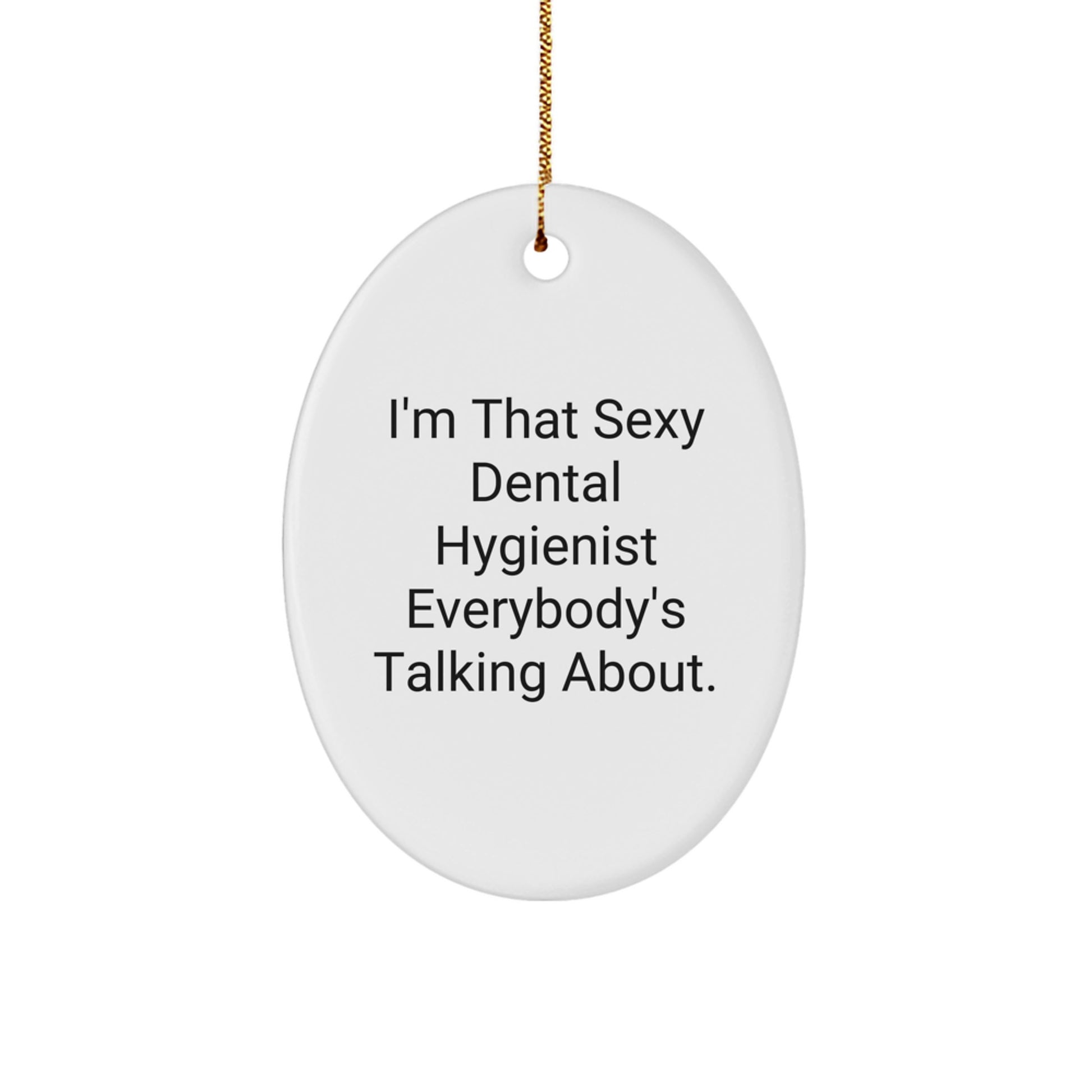 Funny Dental Hygienist Gifts Oval Ornament for Men Women Coworkers Family - I'm That Sexy Dental Hygienist Everybody's Talking About Christmas Unique Gifts - Image 1