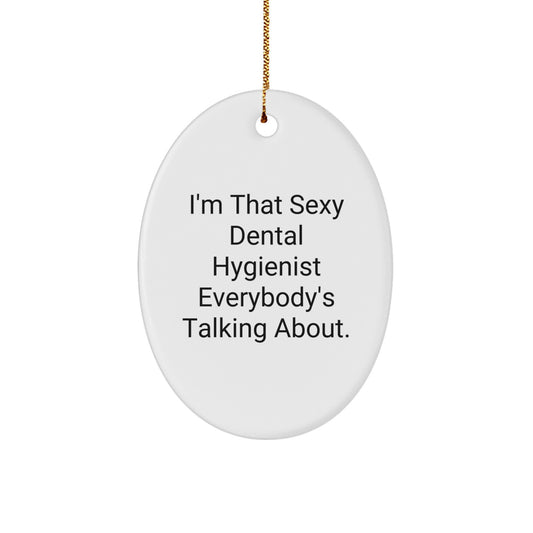 Funny Dental Hygienist Gifts Oval Ornament for Men Women Coworkers Family - I'm That Sexy Dental Hygienist Everybody's Talking About Christmas Unique Gifts - Image 1