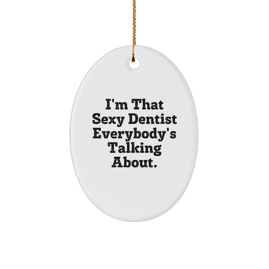 Funny Dentist Gifts for Men, Oval Ornament I'm That Sexy Dentist Everybody's Talking About, Christmas Unique Decorations - Image 1