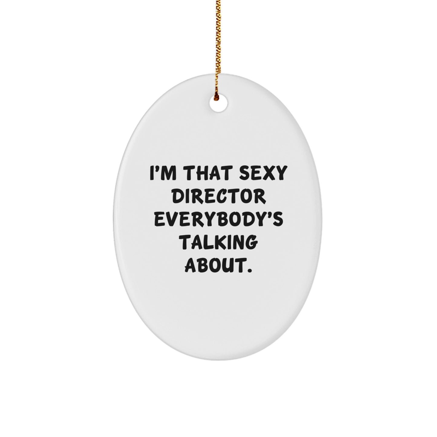 Funny Director Gifts, I'm That Sexy Director Everybody's Talking About Christmas Oval Ornament, Gifts from Friends for Men - Image 1