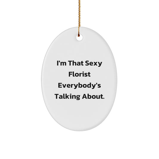 'Sexy Florist' Oval Ornament, Funny Christmas Unique Gift from Friends, Family to Florist, Unique Decorations for Homes - Image 1