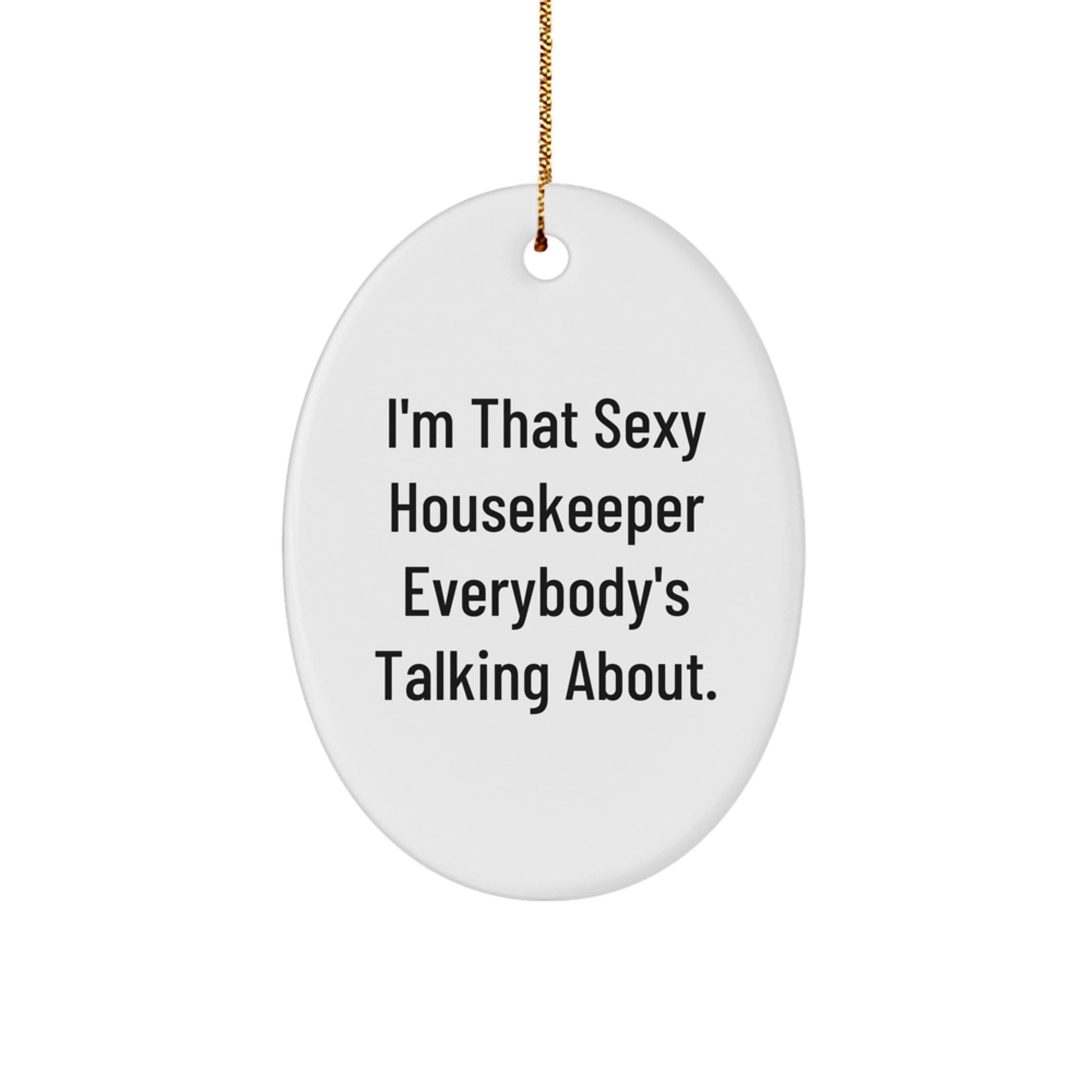 Funny Housekeeper Gifts from Men to Housekeeper, Oval Ornament I'm That Sexy Housekeeper Everybody's Talking About, Christmas Unique Decorations - Image 1