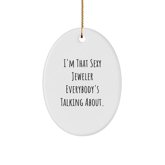 Jeweler Gifts - 'I'm That Sexy Jeweler Everybody's Talking About' Oval Ornament for Men, Women, Friends, and Family - White Oval Shape Christmas Unique Gifts from Jeweler - Image 1