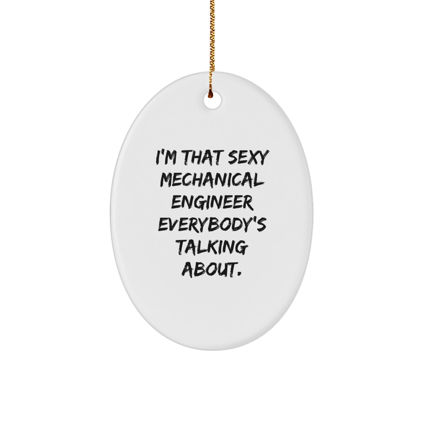 Funny Mechanical Engineer Gifts for Him - 'That Sexy Mechanical Engineer Everybody's Talking About' Oval Ornament for Christmas Decorations, Gifts from Men to Friends, Family - Image 1