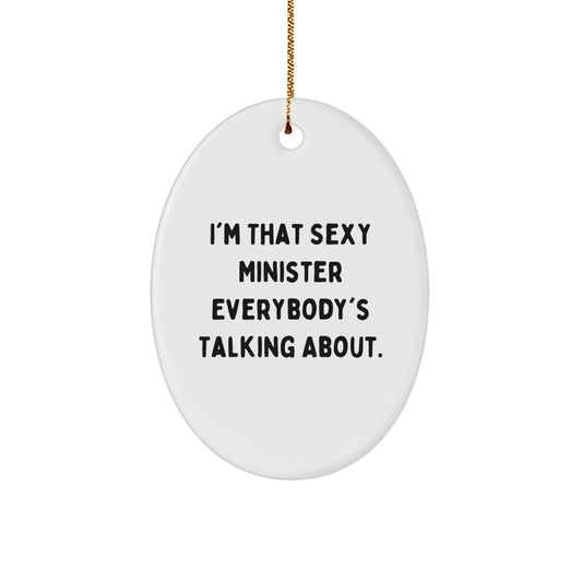 Funny Minister Gifts Oval Ornament, I'm That Sexy Minister Everybody's Talking About. Unique Christmas Unique Gifts for Minister, Gifts from Family and Friends to Minister - Image 1