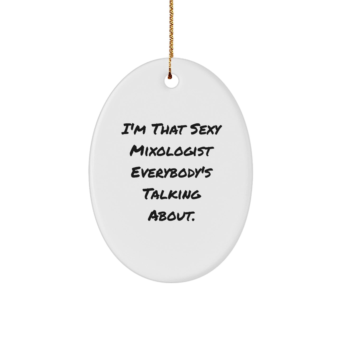 Funny Mixologist Gifts from Friends, Christmas Unique Presents for Men, Oval Ornament I'm That Sexy Mixologist Everybody's Talking About. - Image 1