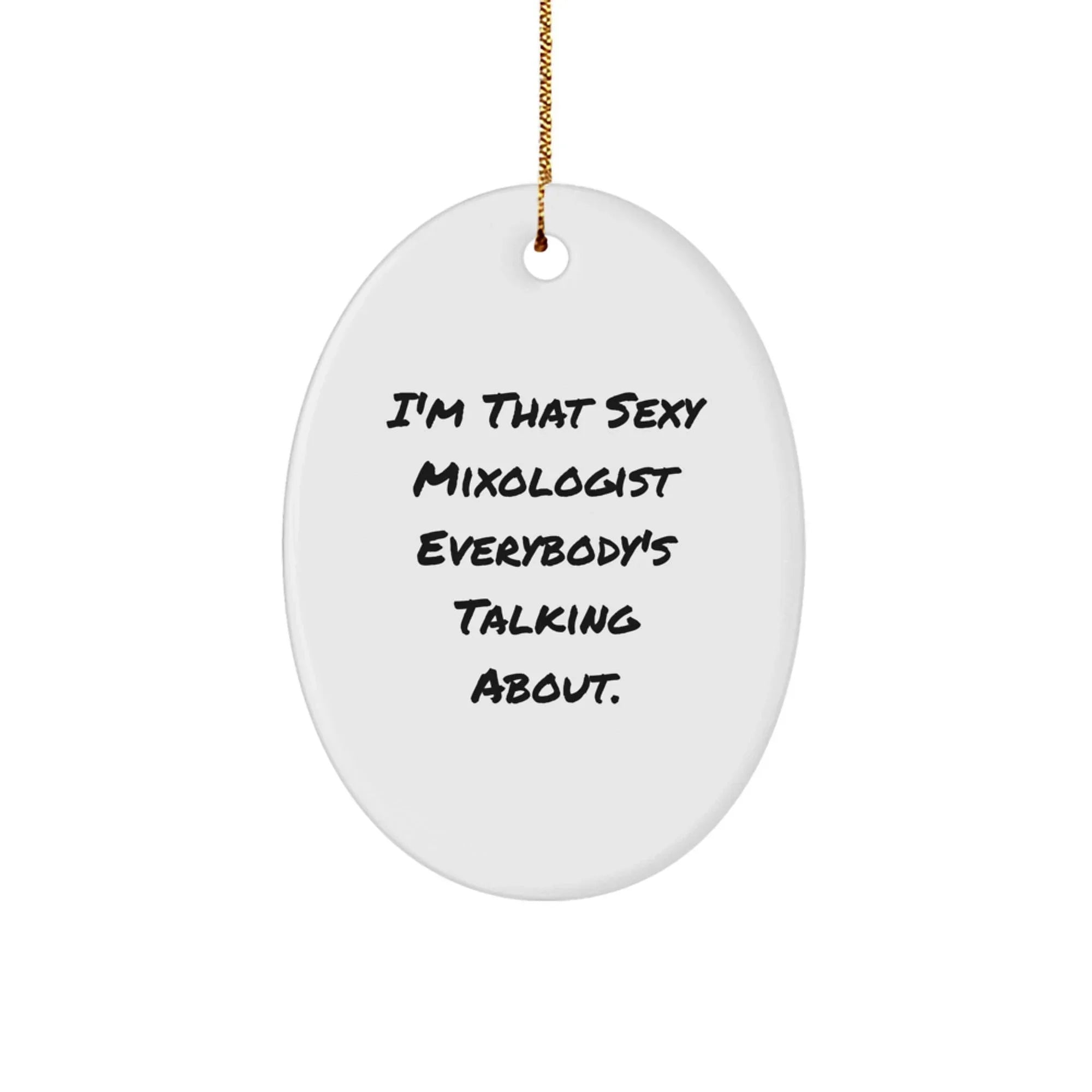 Funny Mixologist Gifts from Friends, Christmas Unique Presents for Men, Oval Ornament I'm That Sexy Mixologist Everybody's Talking About.