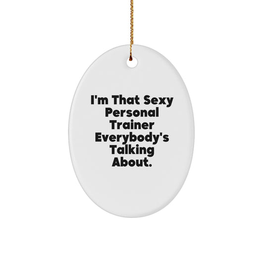 Funny Personal Trainer Gifts for Men from Friends - Oval Ornament I'm That Sexy Personal Trainer Everybody's Talking About - Christmas Unique Presents - Image 1