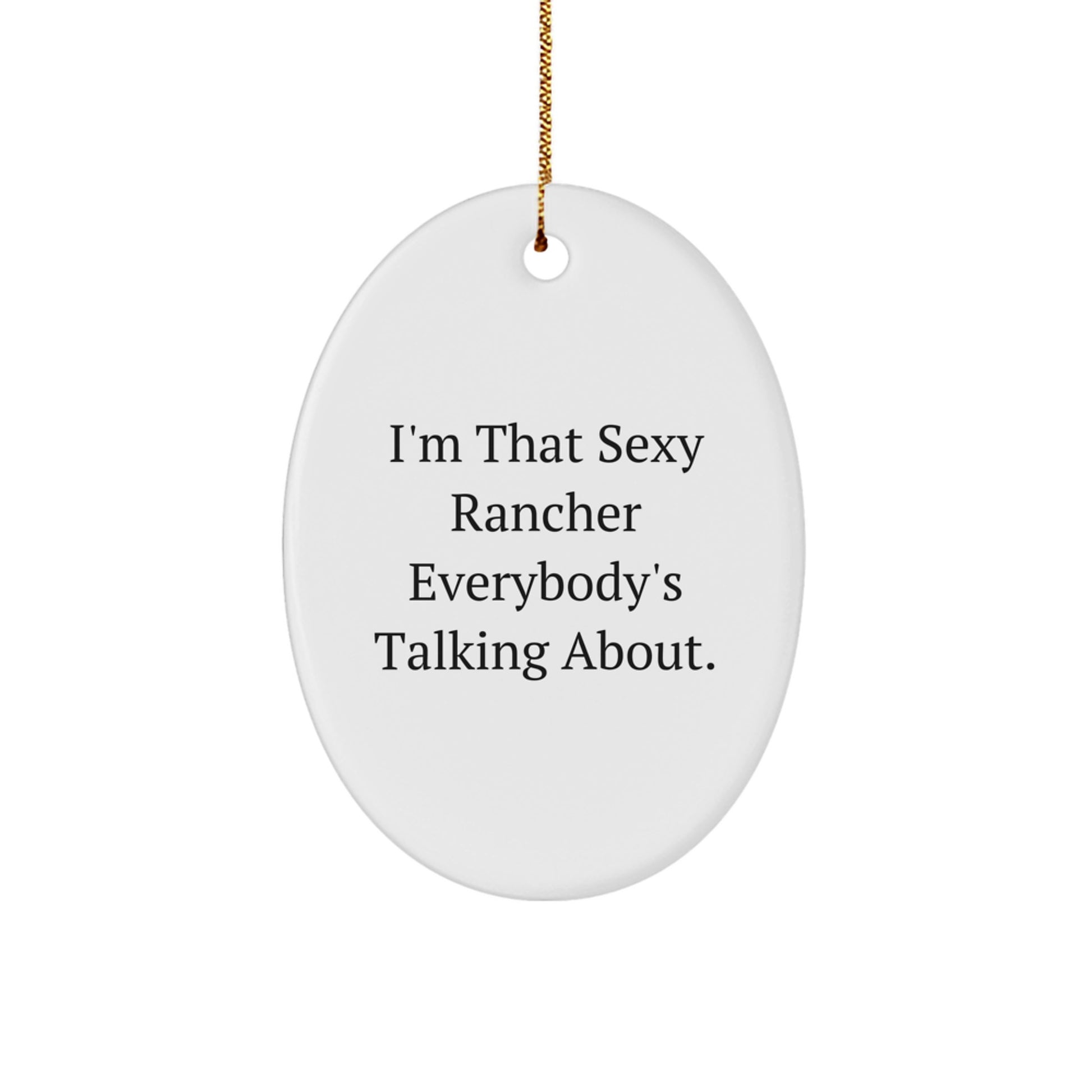 Funny Rancher Gifts, Christmas Unique Gifts for Men, Oval Ornament with I'm That Sexy Rancher Everybody's Talking About Quote, Gifts from Men to Family - Image 1