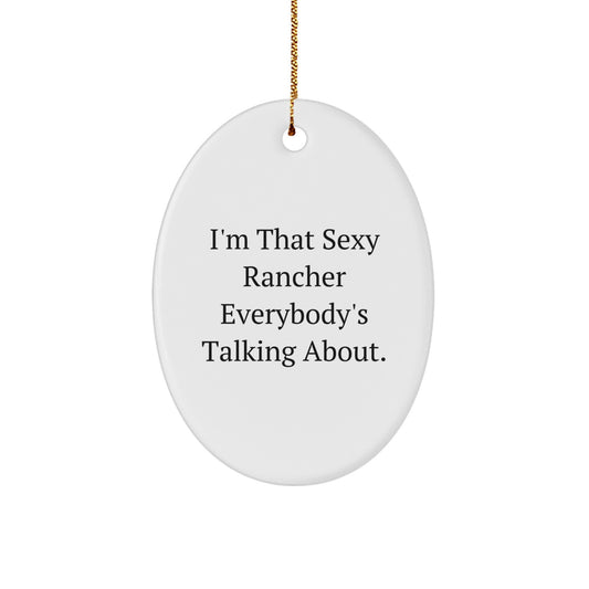 Funny Rancher Gifts, Christmas Unique Gifts for Men, Oval Ornament with I'm That Sexy Rancher Everybody's Talking About Quote, Gifts from Men to Family - Image 1