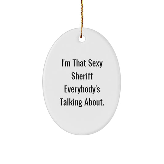 Funny Sheriff Oval Ornament Gifts for Men, 'I'm That Sexy Sheriff Everybody's Talking About' Christmas Decor, Oval Shaped Sheriff Gifts from Friends, Coworkers, Family - Image 1