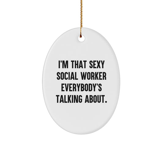 Sexy Social Worker Gifts from Friends, Funny Oval Ornament for Christmas, I'm That Sexy Social Worker Everybody's Talking About. - Image 1