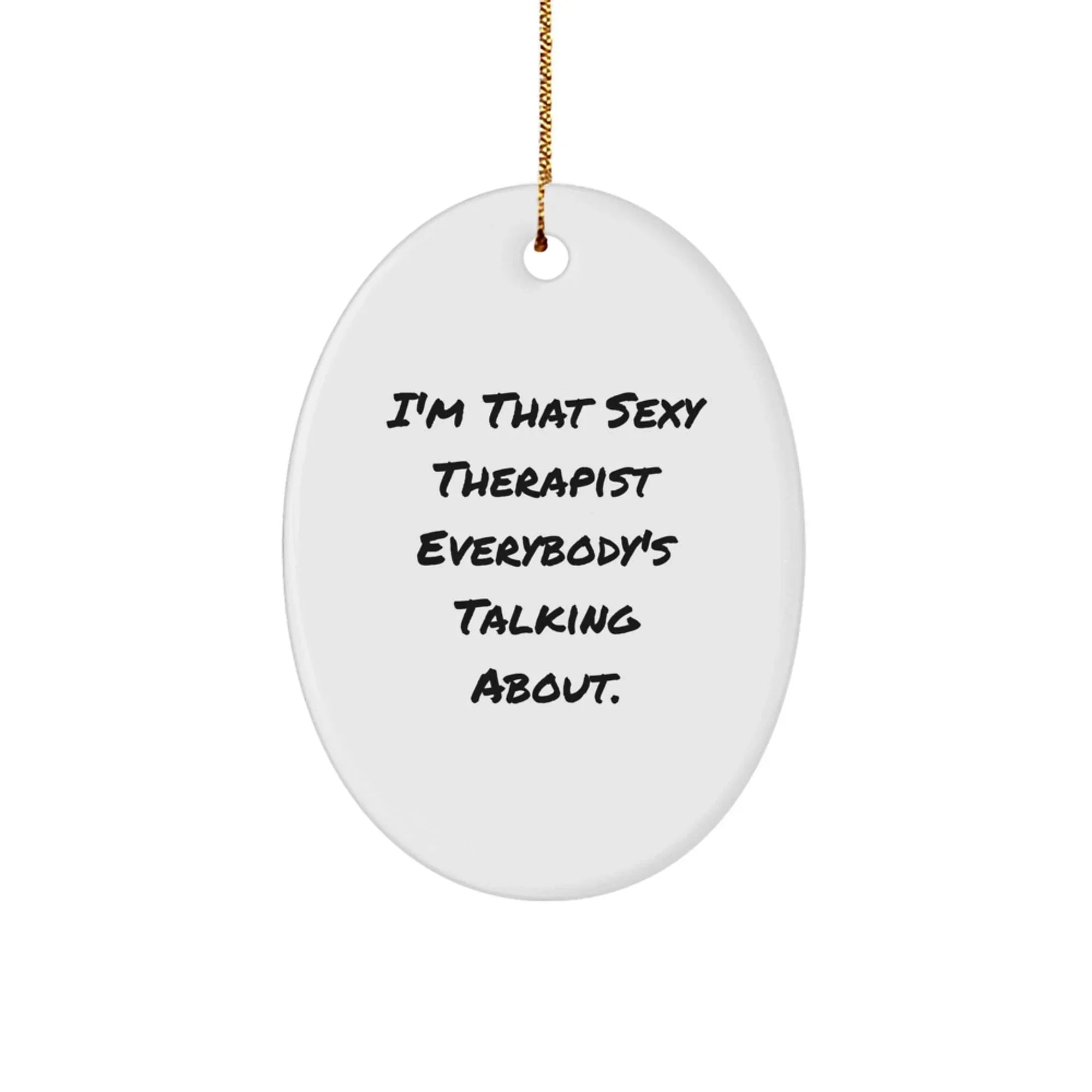 Funny Therapist Gifts from Women, Unique Oval Ornament I'm That Sexy Therapist Everybody's Talking About, Christmas Unique Gifts for Therapist Friends Family Coworkers