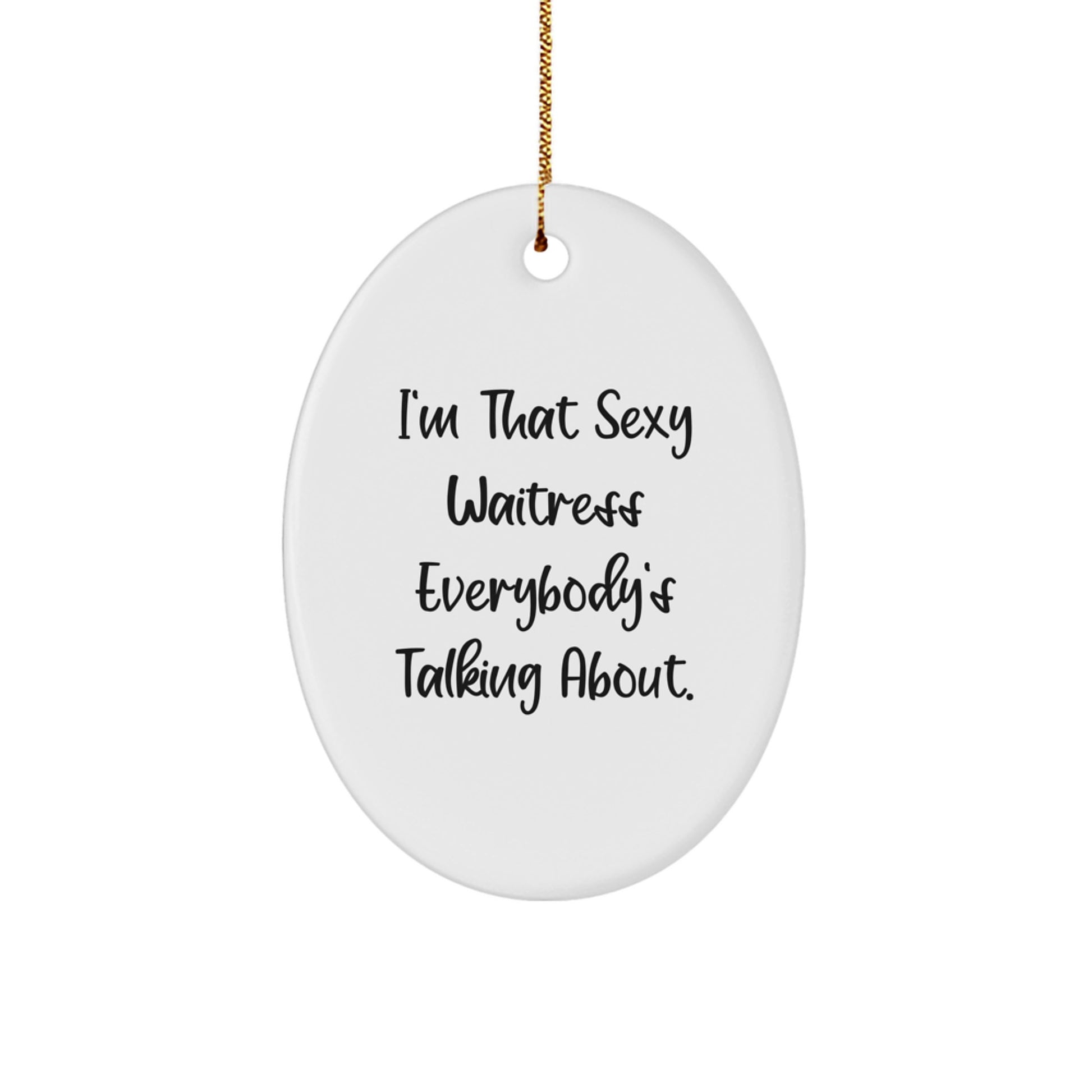 Sexy Waitress Gifts for Women - 'I'm That Sexy Waitress Everybody's Talking About' Oval Ornament, Christmas Unique Presents from Friends to Family - Image 1