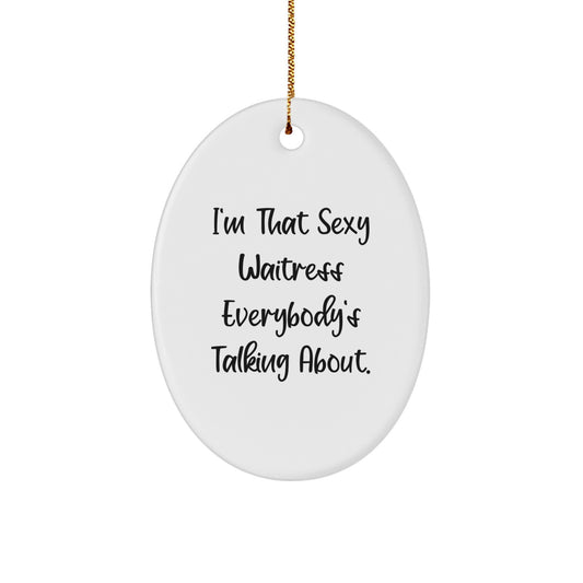 Sexy Waitress Gifts for Women - 'I'm That Sexy Waitress Everybody's Talking About' Oval Ornament, Christmas Unique Presents from Friends to Family - Image 1