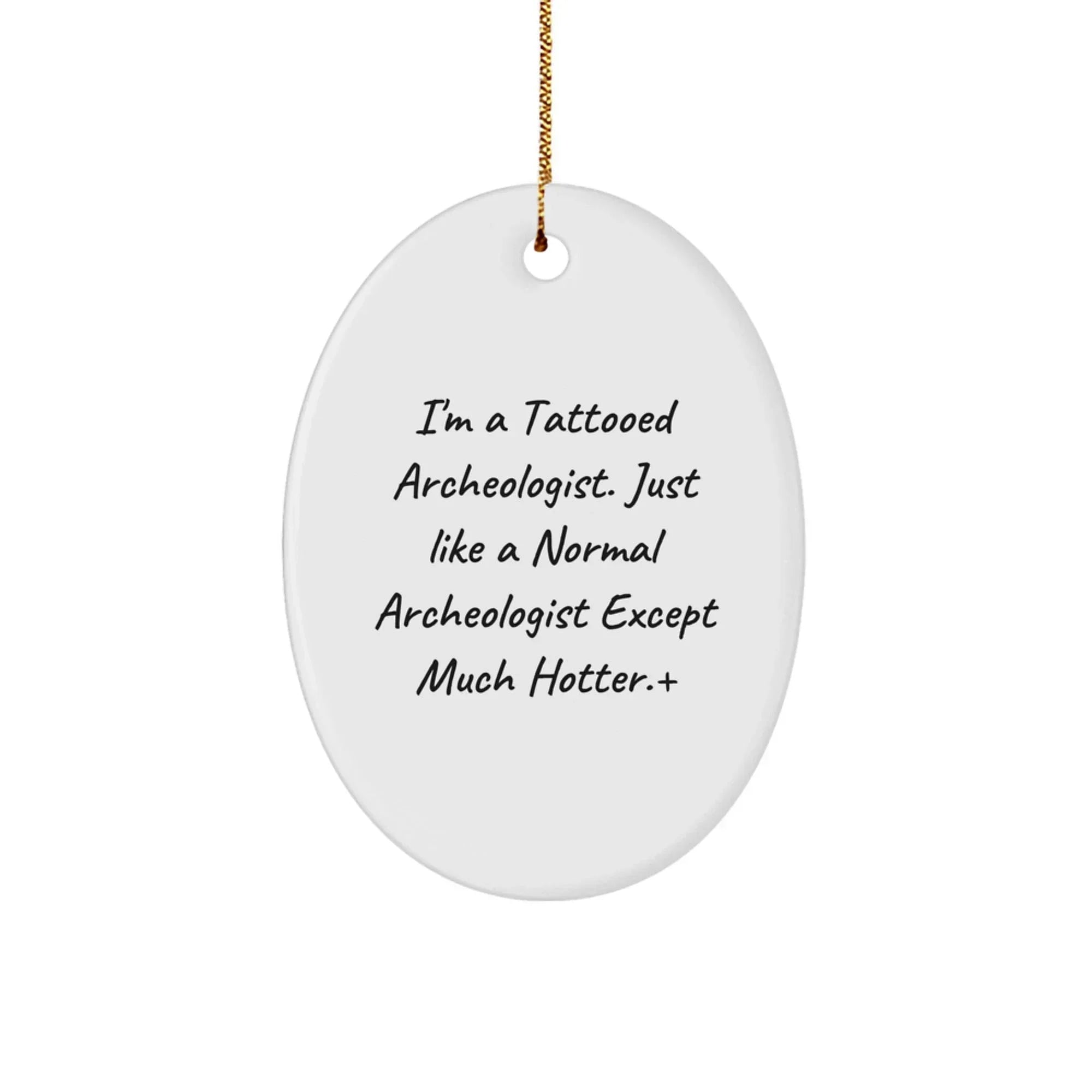 Archeologist Gifts from Friends, Archeologist Oval Ornament, Funny Quote, Christmas Unique Decor