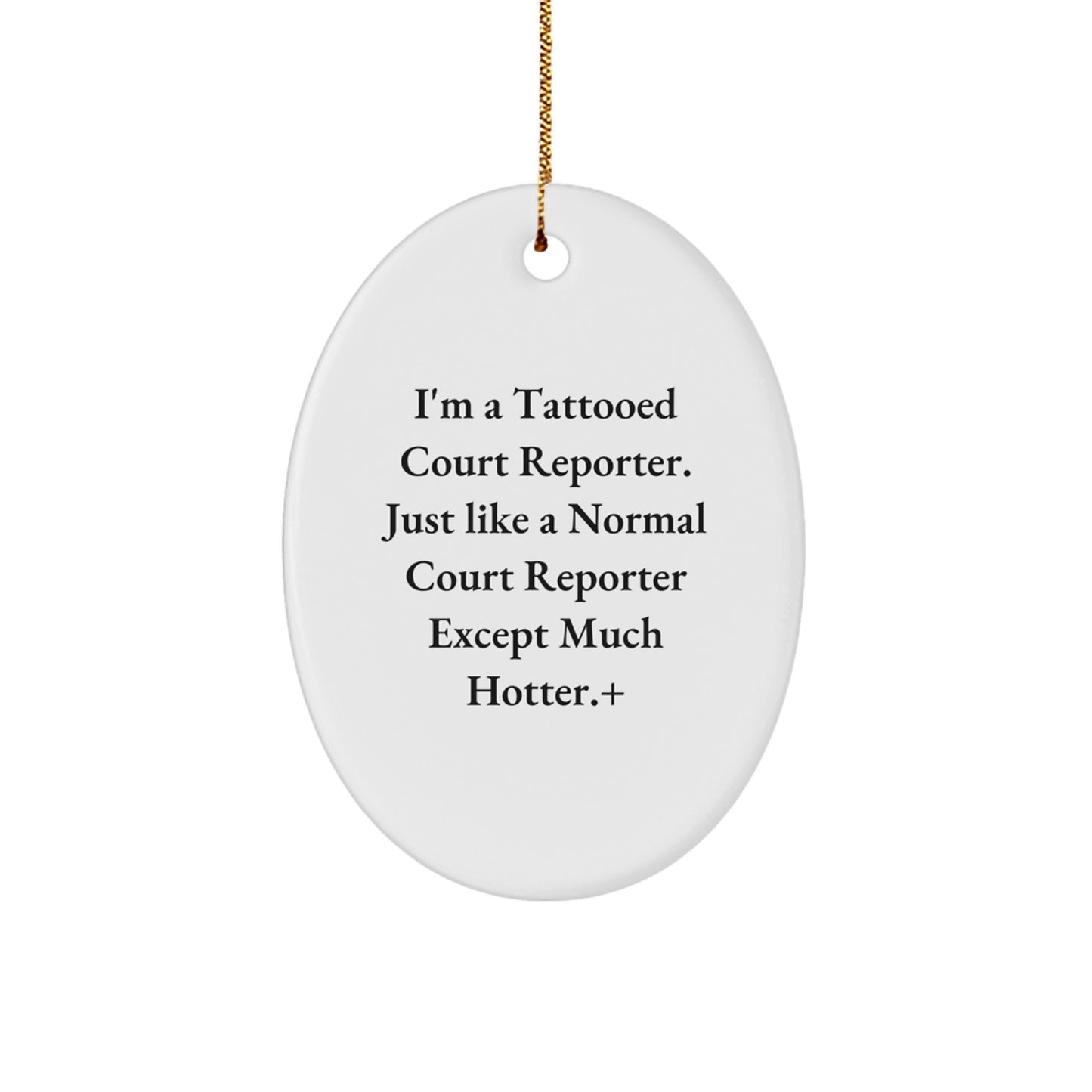Funny Court Reporter Gifts from Friends to Court Reporters - Court Reporter Oval Ornament, 'I'm A Tattooed Court Reporter Except Much Hotter.' Christmas Unique Personalized Decor - Image 1