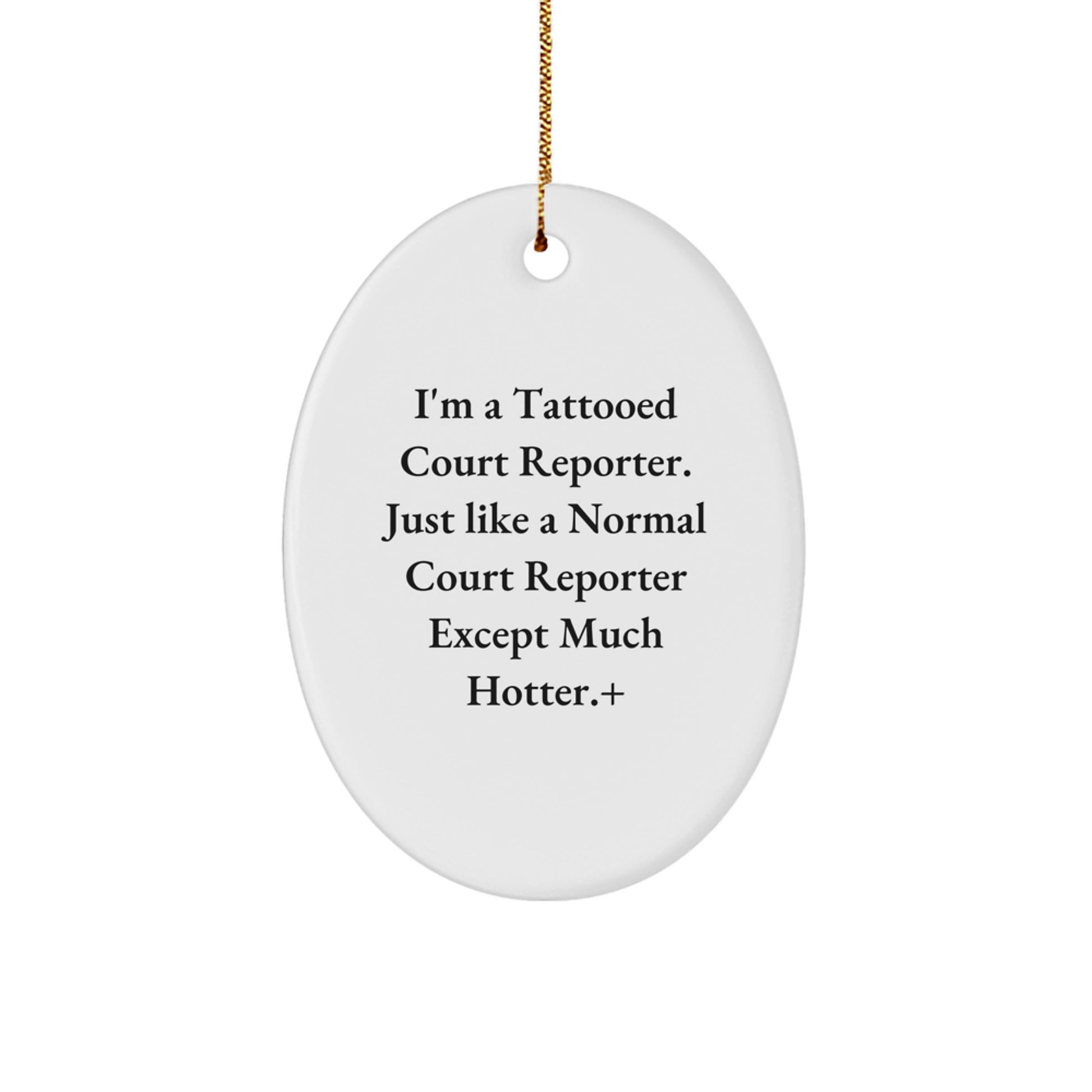 Funny Court Reporter Gifts from Friends to Court Reporters - Court Reporter Oval Ornament, 'I'm A Tattooed Court Reporter Except Much Hotter.' Christmas Unique Personalized Decor - Image 1