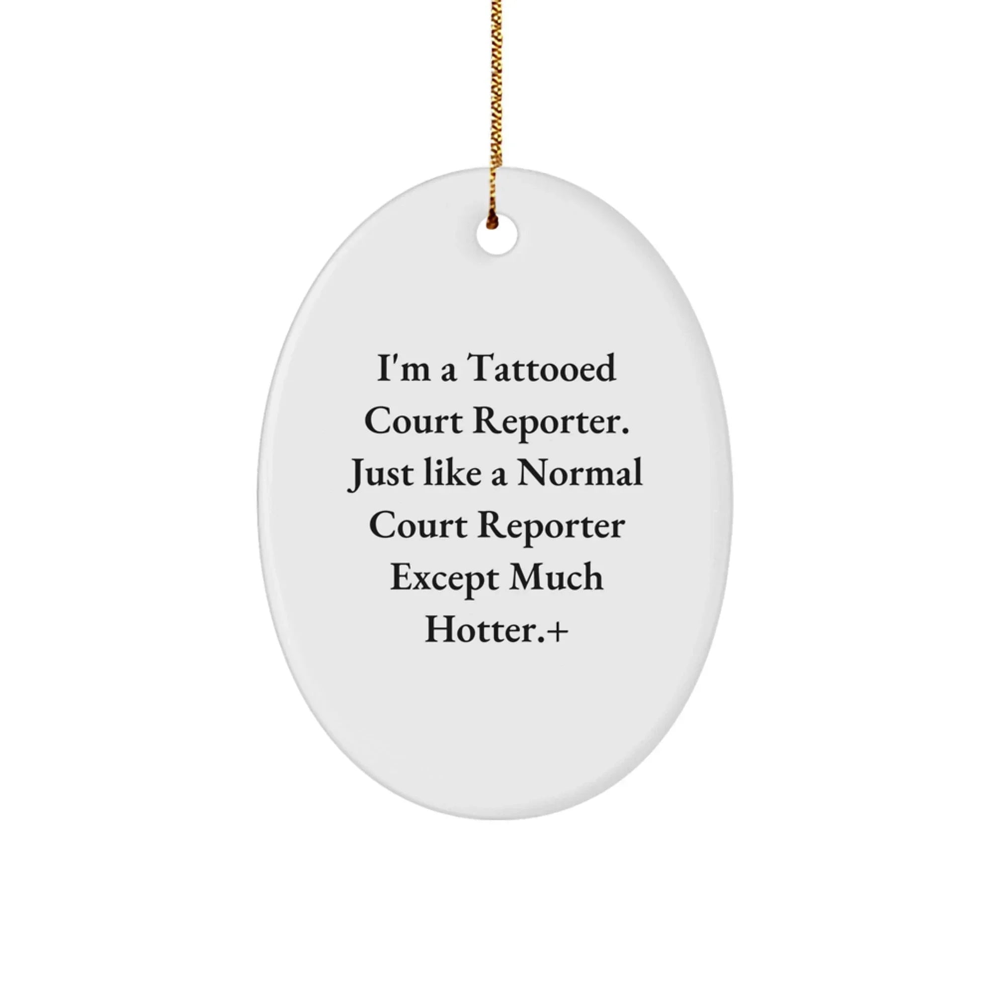 Funny Court Reporter Gifts from Friends to Court Reporters - Court Reporter Oval Ornament, 'I'm A Tattooed Court Reporter Except Much Hotter.' Christmas Unique Personalized Decor