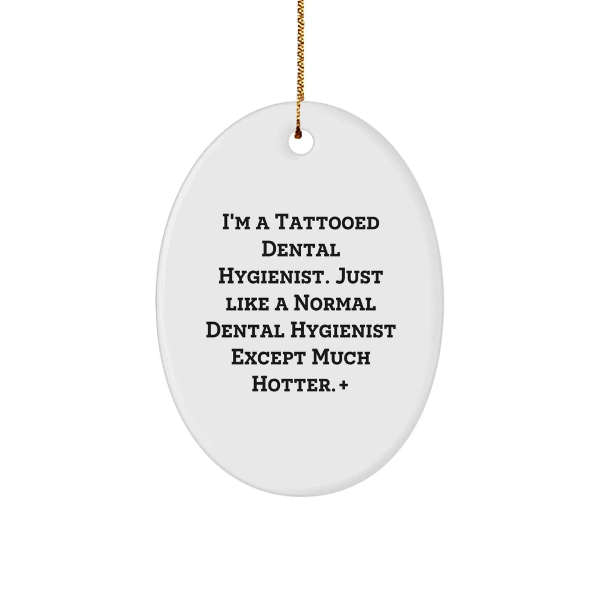 Funny Christmas Unique Gifts for Dental Hygienist Friends - 'I'm A Tattooed Dental Hygienist' Oval Ornament, Unique Christmas Unique Gifts from Men to Women Coworkers Family