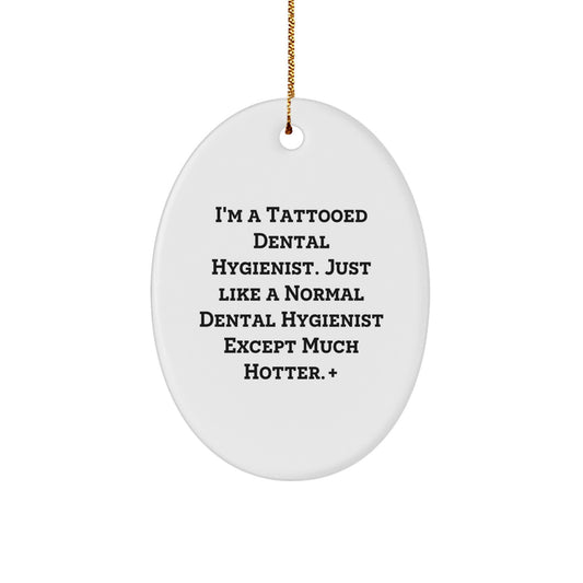 Funny Christmas Unique Gifts for Dental Hygienist Friends - 'I'm A Tattooed Dental Hygienist' Oval Ornament, Unique Christmas Unique Gifts from Men to Women Coworkers Family - Image 1
