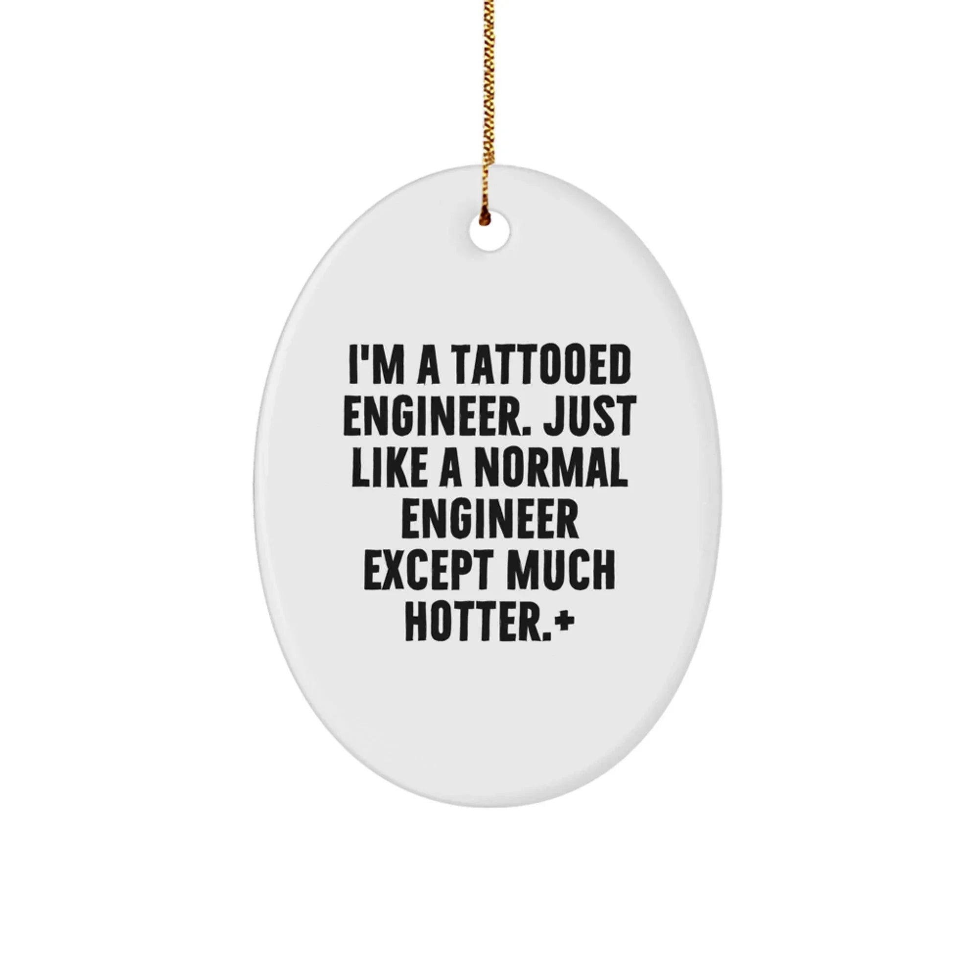 Funny Engineer Gifts, Oval Ornament, I'm A Tattooed Engineer, Unique Christmas Unique Gifts from Friends for Men, Engineer Oval Decor