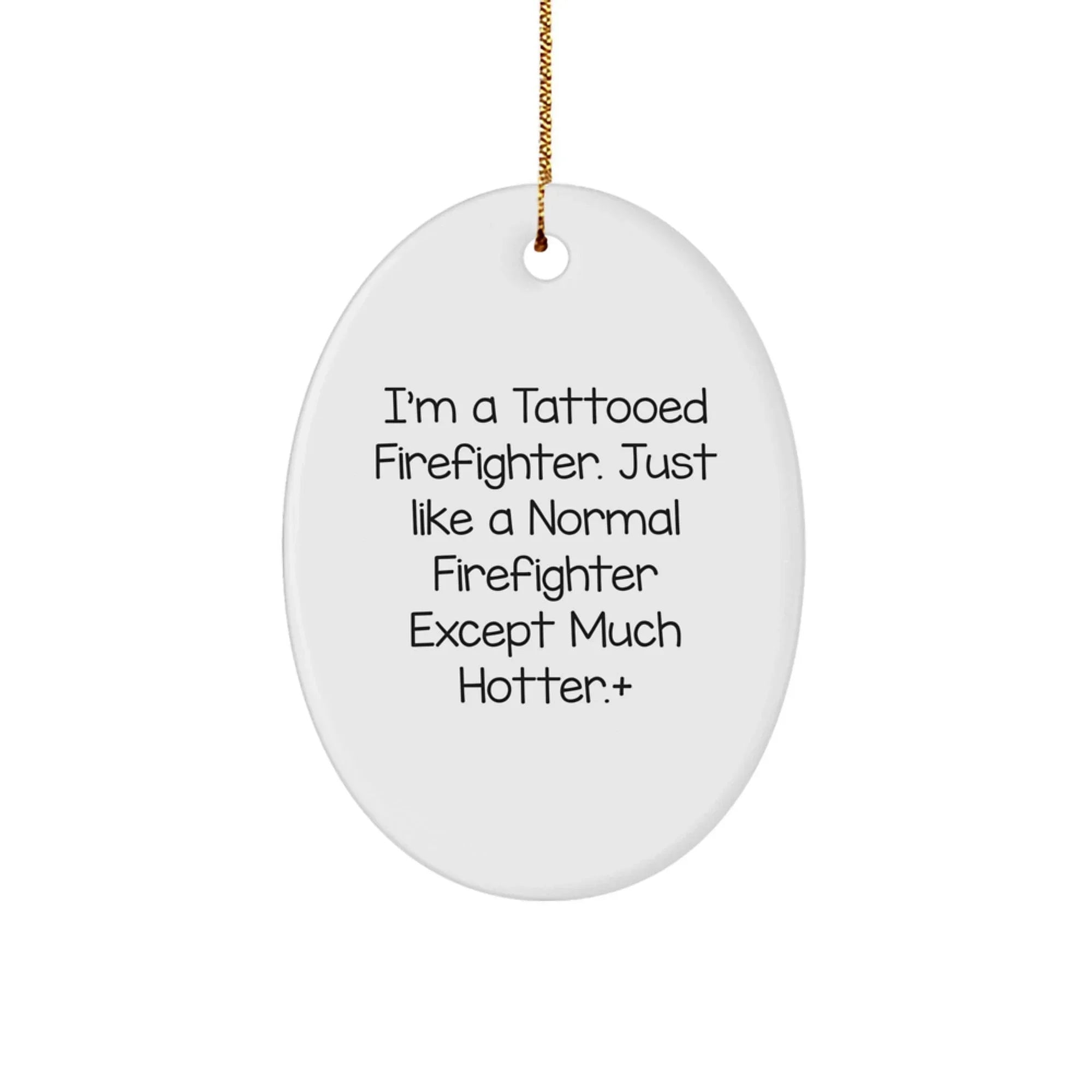 Funny Firefighter Oval Ornament Gifts from Men - Firefighter Humor Christmas Unique Gifts