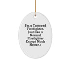 Funny Firefighter Gifts from Men - Christmas Unique Gifts for Firefighter Friends and Family - Oval Ornament with Tattooed Firefighter Quote