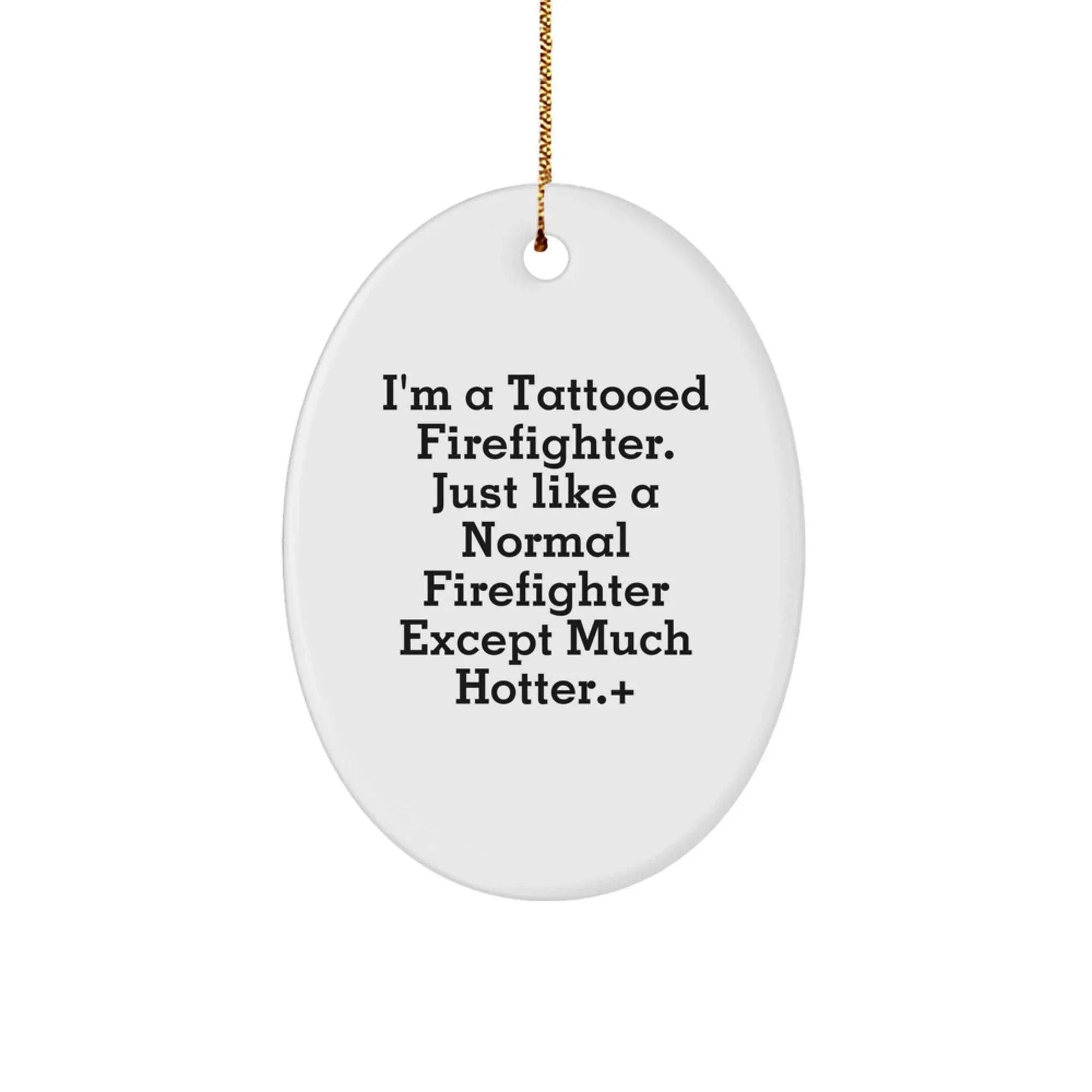 Funny Firefighter Gifts from Men - Christmas Unique Gifts for Firefighter Friends and Family - Oval Ornament with Tattooed Firefighter Quote