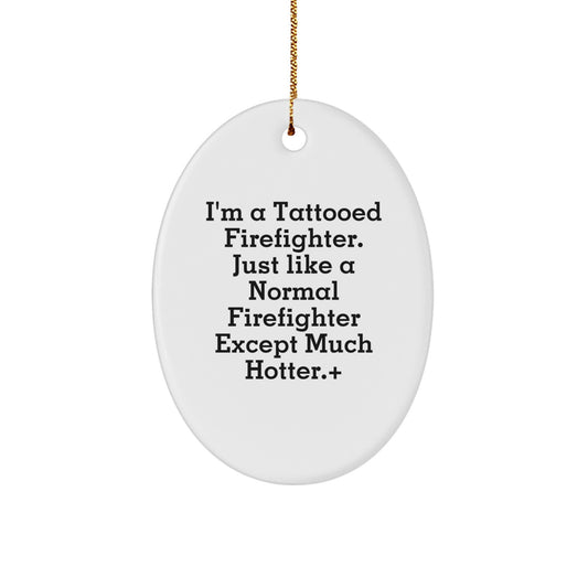 Funny Firefighter Gifts from Men - Christmas Unique Gifts for Firefighter Friends and Family - Oval Ornament with Tattooed Firefighter Quote - Image 1