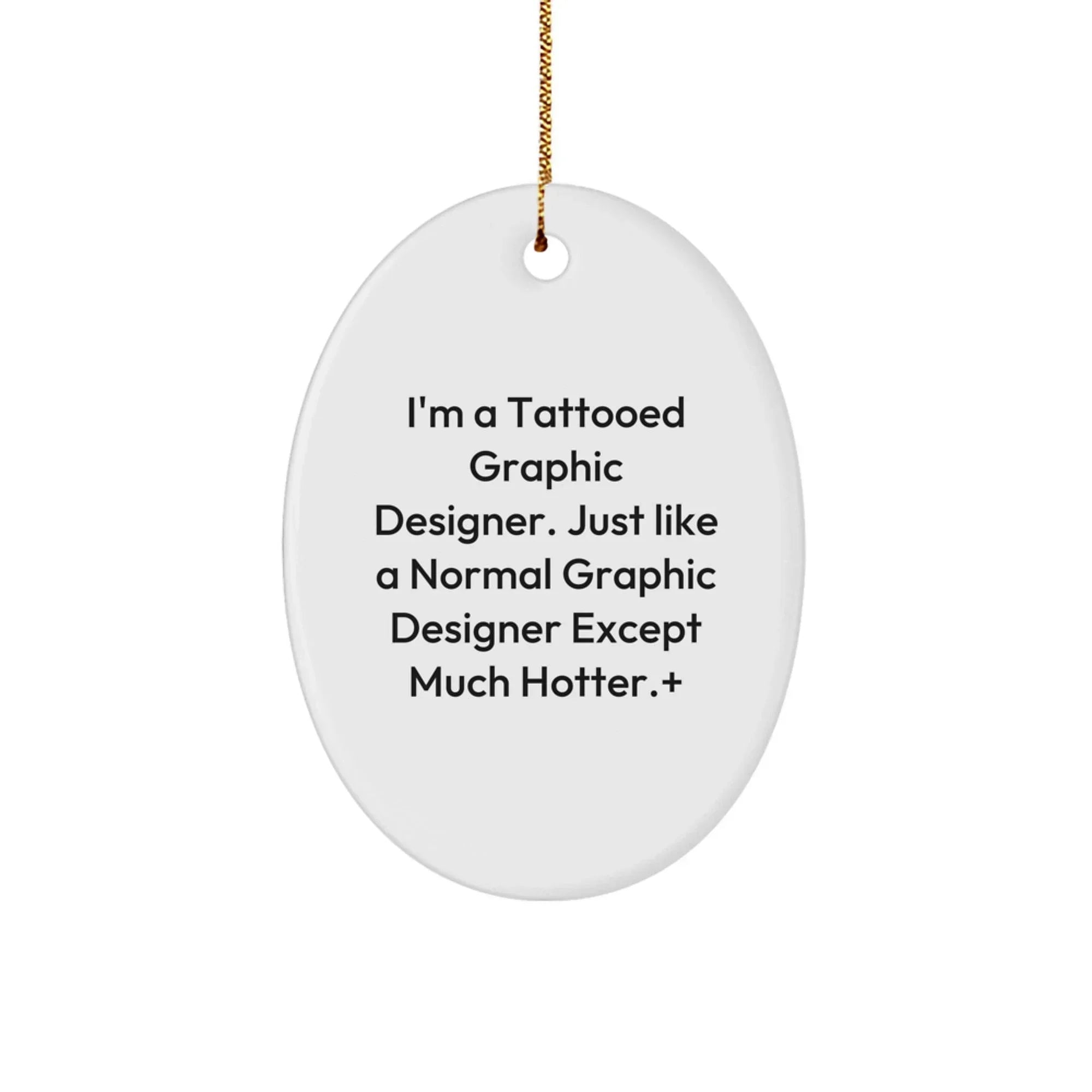 Funny Graphic Designer Gifts from Friends, Unique Oval Ornament for Office Decor, I'm a Tattooed Graphic Designer Quote Christmas Unique Gifts