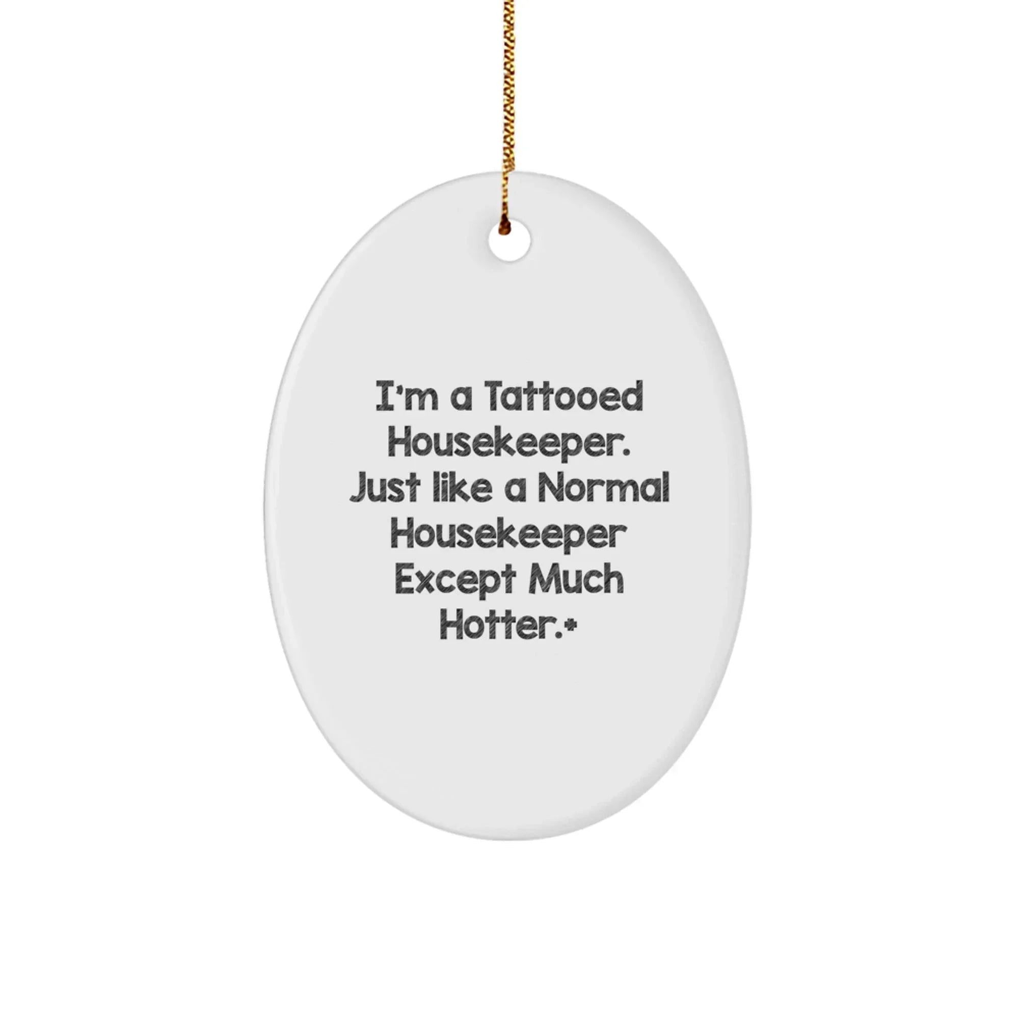 Funny Housekeeper Gift for Her, Oval Ornament, Christmas Unique Gifts from Friends, Housekeeper Lover, Tattooed Housekeeper Hotter than Normal, Oval Ornament Decor