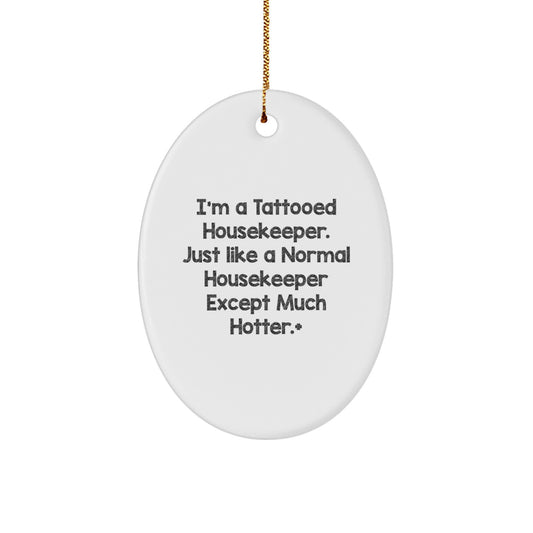 Funny Housekeeper Gift for Her, Oval Ornament, Christmas Unique Gifts from Friends, Housekeeper Lover, Tattooed Housekeeper Hotter than Normal, Oval Ornament Decor - Image 1