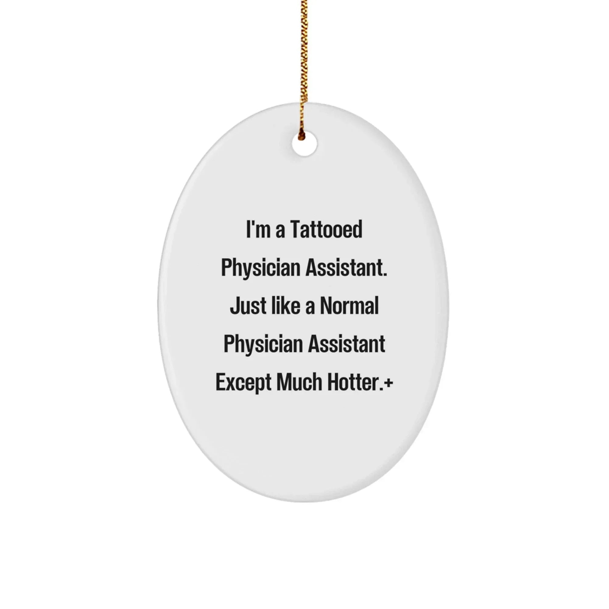 Funny Physician Assistant Gifts from Men to Friends - 'I'm A Tattooed Physician Assistant' Oval Ornament for Christmas