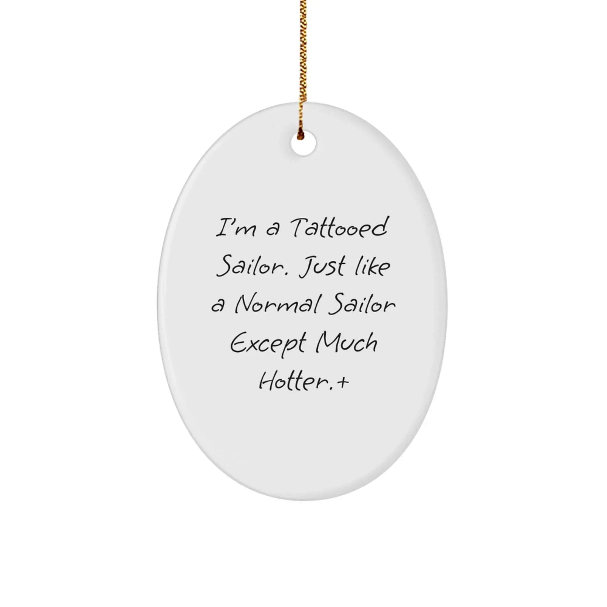 Funny Sailor Gifts from Friends - I'm A Tattooed Sailor... - Christmas Oval Ornament for Men, Women, or Family