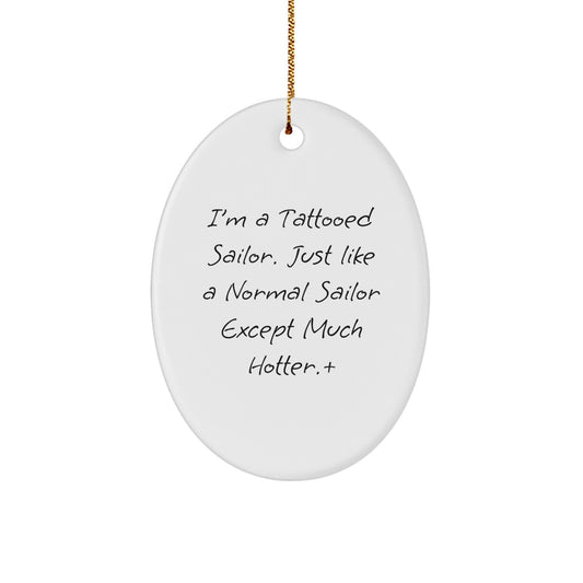 Funny Sailor Gifts from Friends - I'm A Tattooed Sailor... - Christmas Oval Ornament for Men, Women, or Family - Image 1