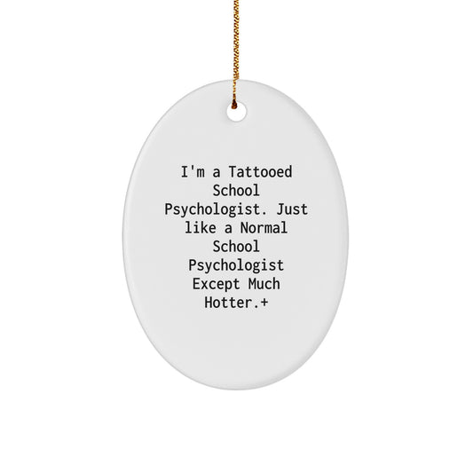 Funny School Psychologist Gifts, I'm A Tattooed School Psychologist - Oval Ornament for Coworkers, Men, Christmas Unique Gifts from Friends - Image 1