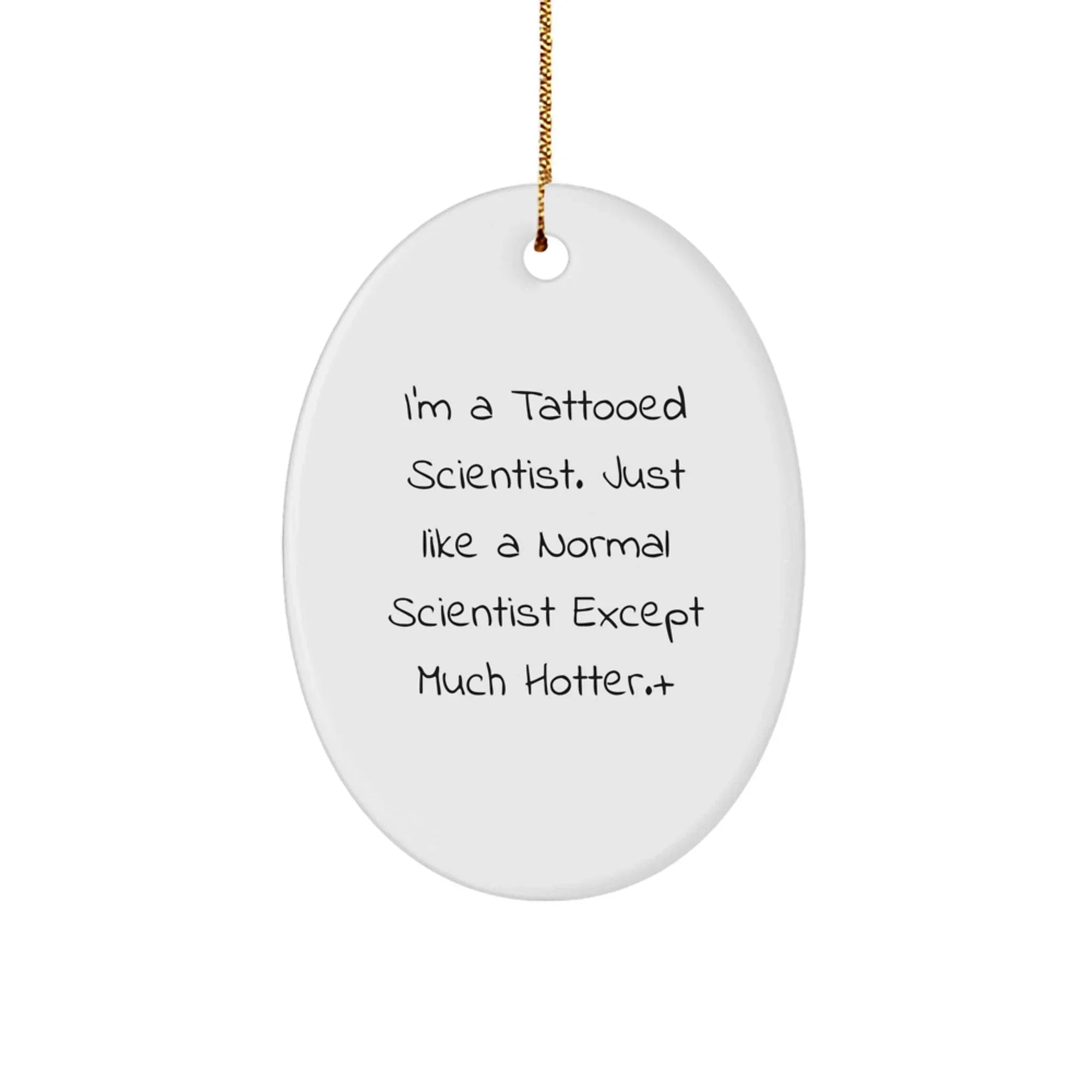Funny Scientist Gifts for Men - Oval Ornament I'm A Tattooed Scientist Except Much Hotter Christmas Unique Presents from Friends