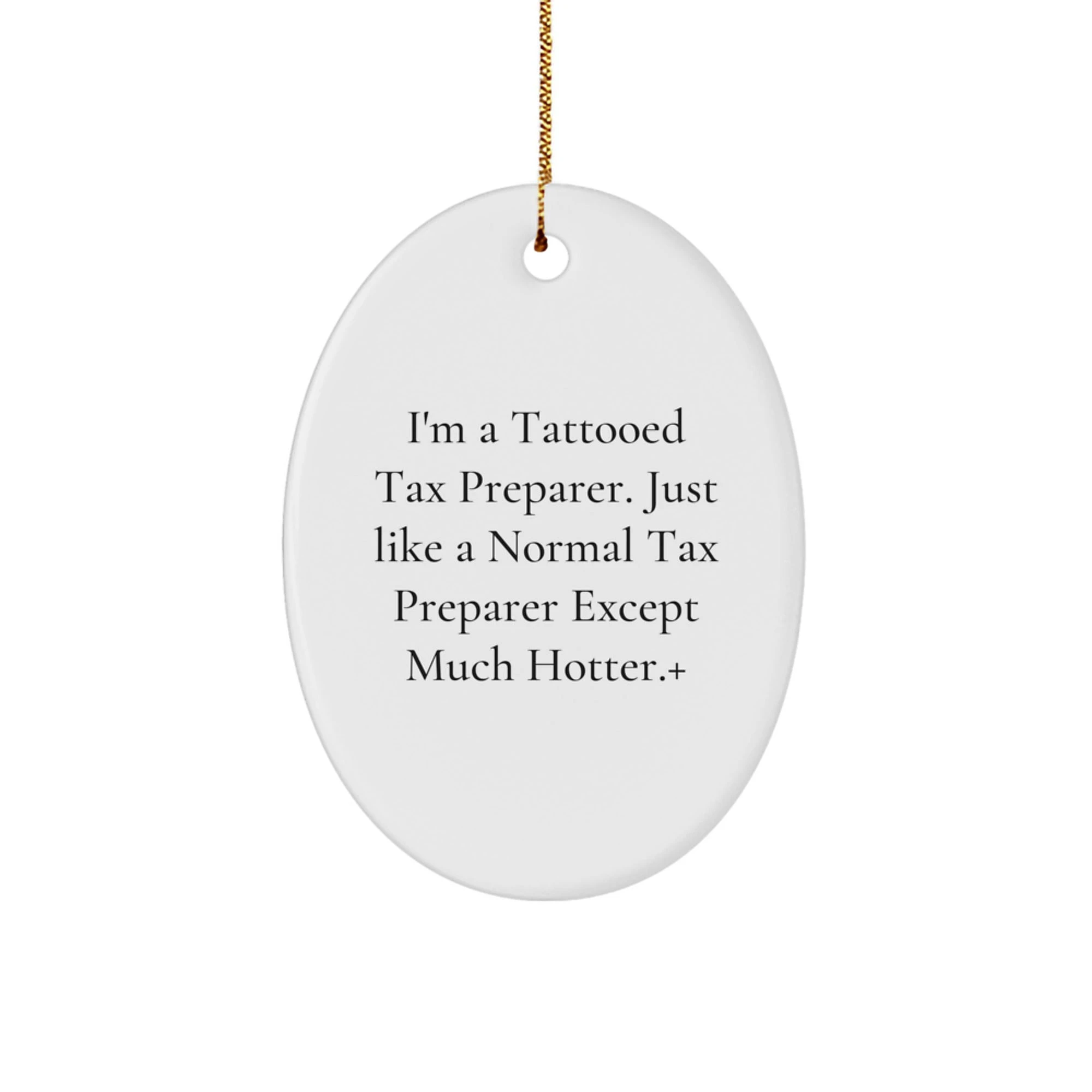 Funny Tax Preparer Gifts, Unique Oval Ornament for Men, Women, Coworkers, Family, Christmas Unique Gifts from Friends - I'm A Tattooed Tax Preparer Except Much Hotter