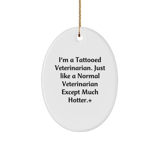 Funny Veterinarian Gifts for Men, Oval Ornament with I'm A Tattooed Veterinarian Quote, Christmas Unique Gifts from Friends