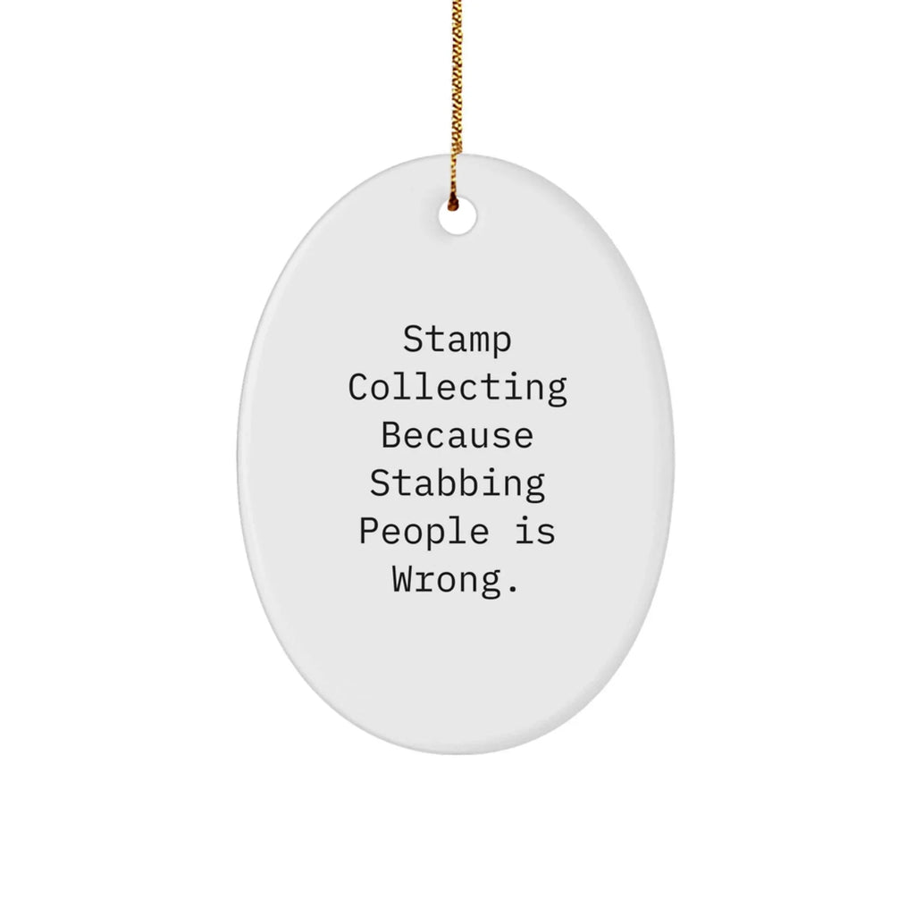 Funny Stamp Collecting Oval Ornament Gifts from Friends for Christmas, 'Stamp Collecting Because Stabbing People Is Wrong.'