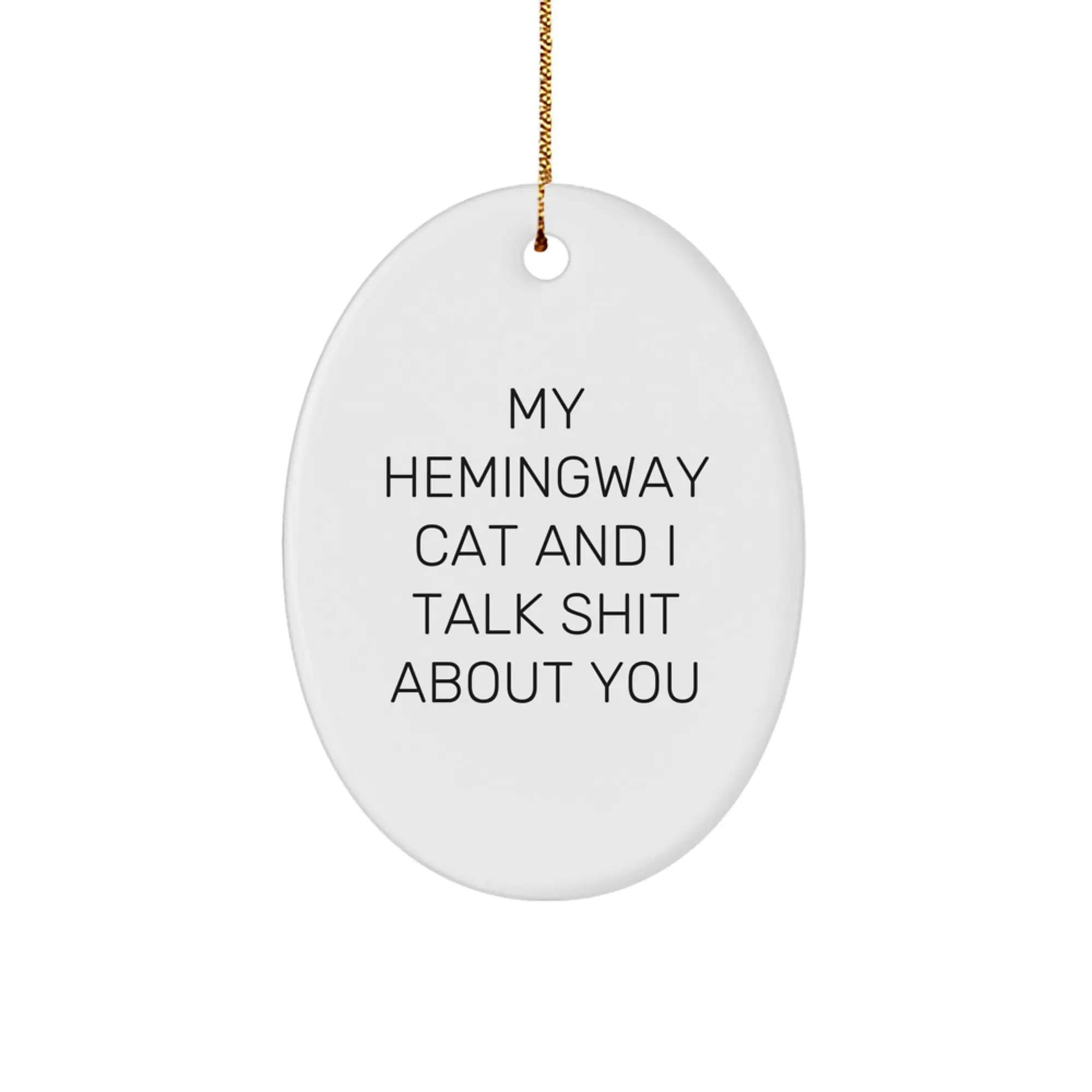 Funny Hemingway Cat Gifts for Men and Women, Oval Ornament with Humorous Quote My Hemingway Cat And I Talk Shit About You, Unique Christmas Memorable Presents from Family - Image 1