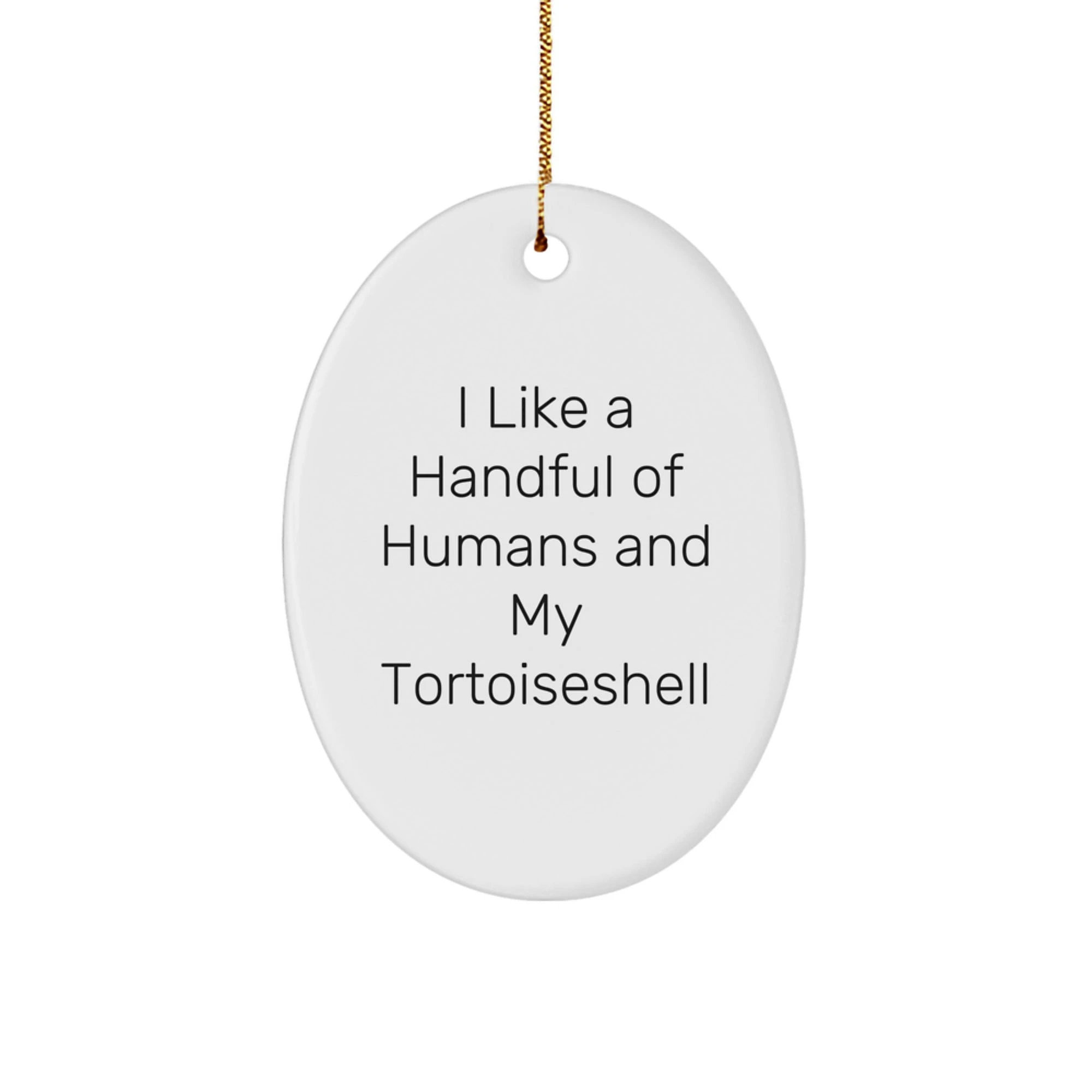 Funny Tortoiseshell Cat Gifts from Family, Unique Christmas Memorable Presents for Tortoiseshell Cat Lover, Oval Ornament with I Like A Handful Of Humans And My Tortoiseshell Quote