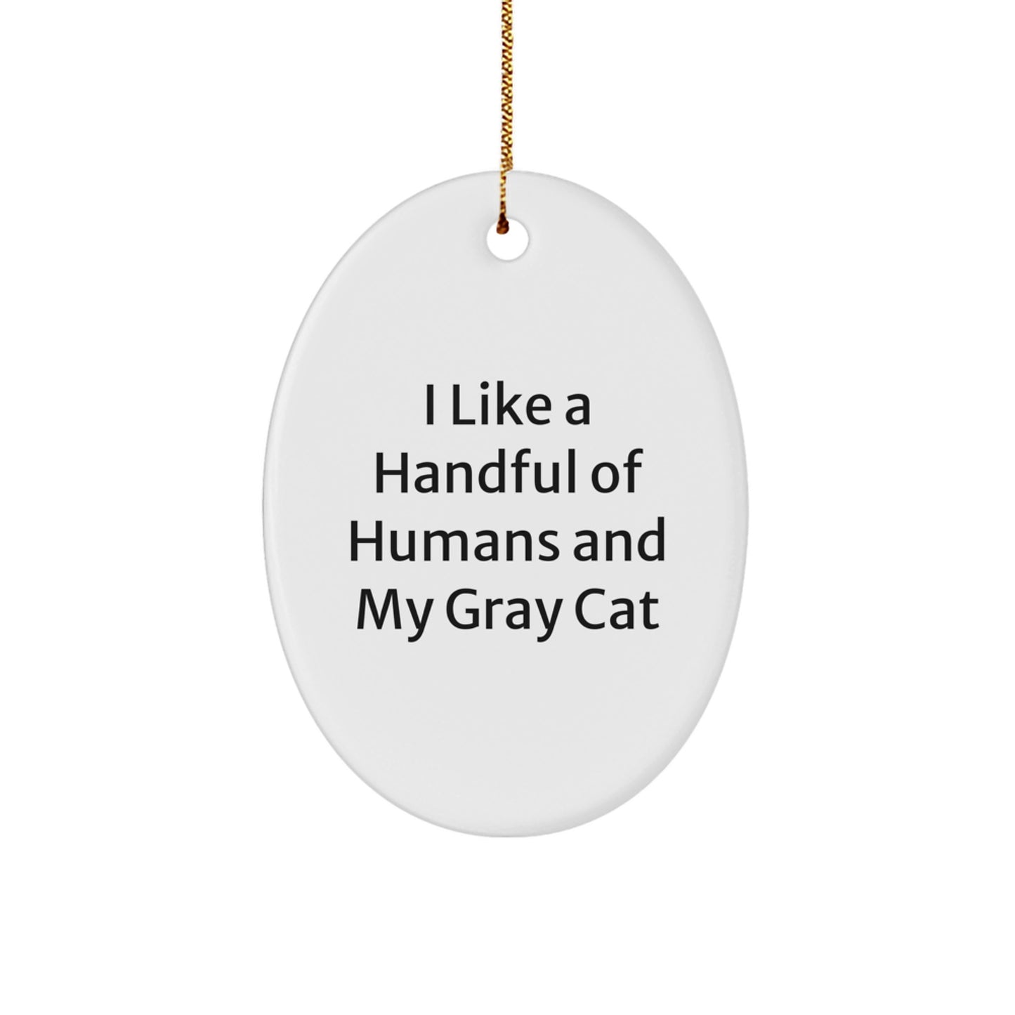 Funny Gray Cat Oval Ornament Gifts from Men to Women for Christmas Decorations - I Like A Handful Of Humans And My Gray Cat - Image 1