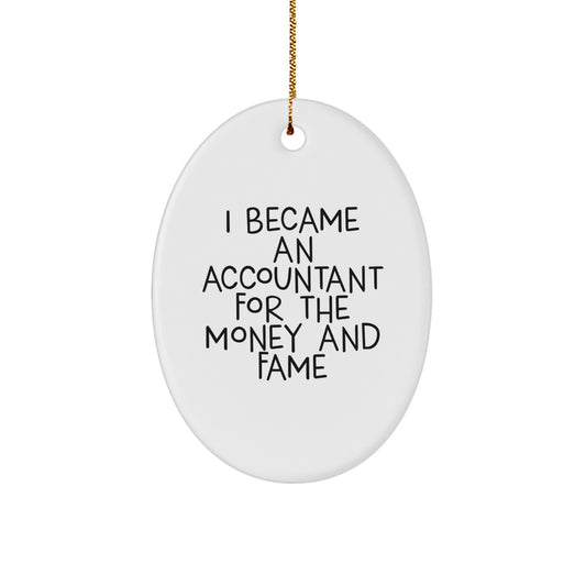 Funny Accountant Gifts, Oval Ornament Decorations, I Became An Accountant For The Money And Fame, Perfect Christmas Unique Gift for Accountant Friends - Image 1