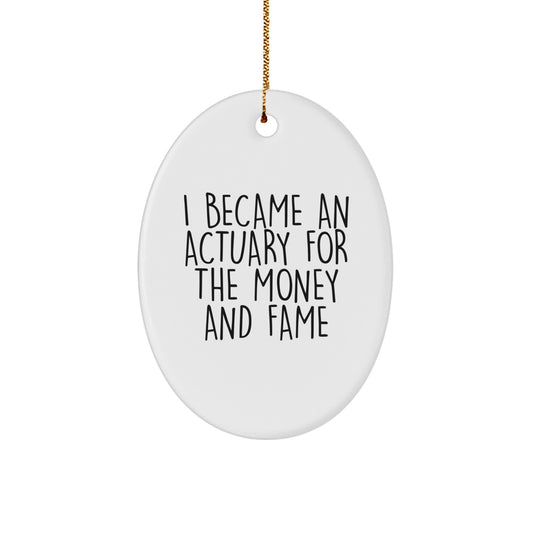 Funny Actuary Oval Ornament Gifts from Men or Women for Actuary Friends at Christmas Unique Presents with I Became An Actuary For The Money And Fame Quote - Image 1